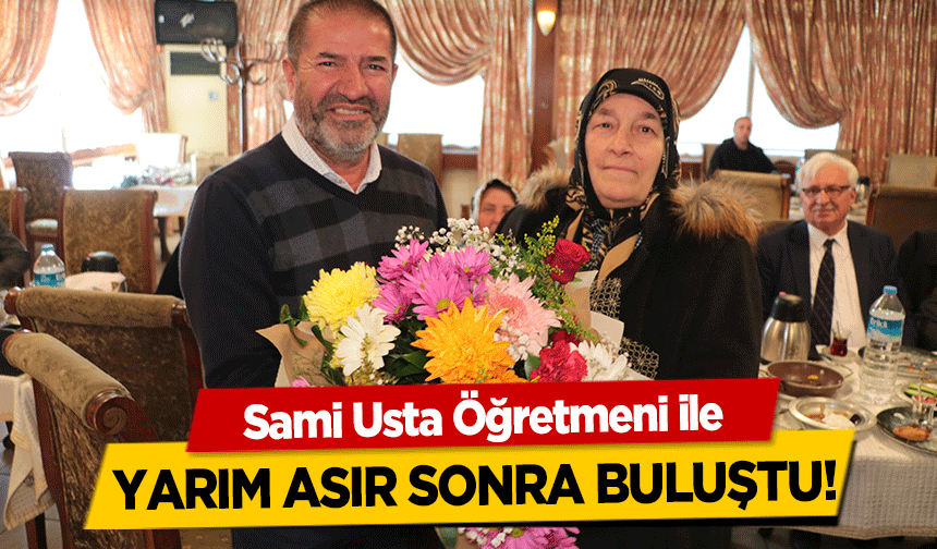 Sami Usta Öğretmeni ile yarım asır sonra buluştu!