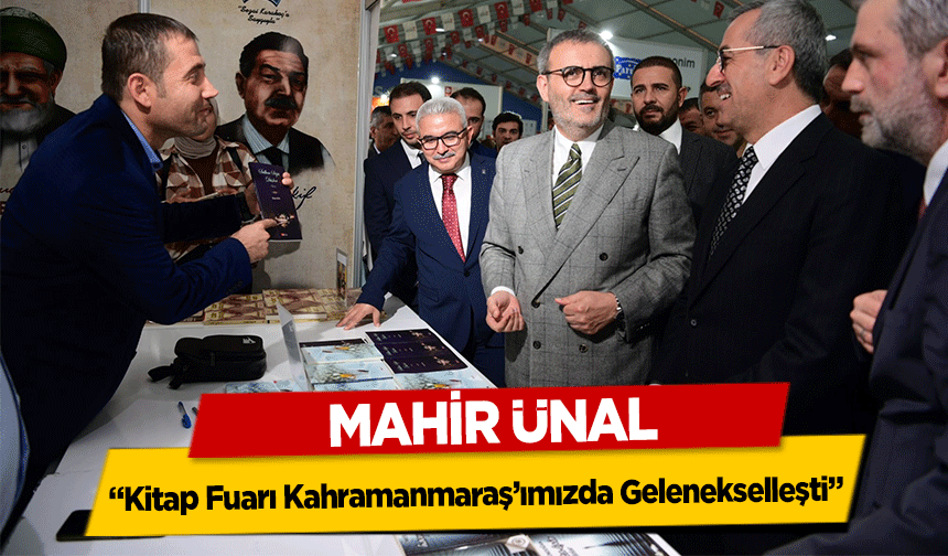 Mahir Ünal, ‘Kitap Fuarı Kahramanmaraş’ımızda Gelenekselleşti’