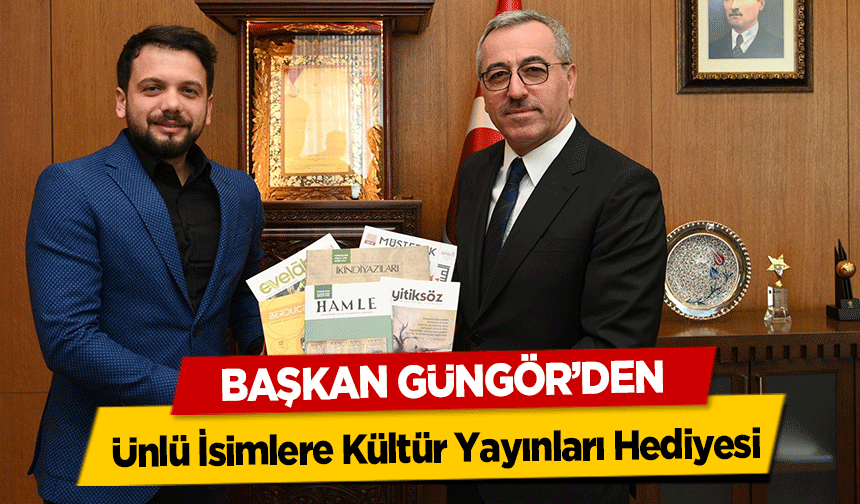 Başkan Güngör’den Ünlü İsimlere Kültür Yayınları Hediyesi