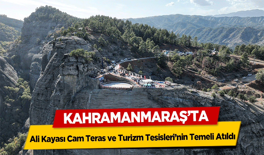 Ali Kayası Cam Teras ve Turizm Tesisleri’nin Temeli Atıldı
