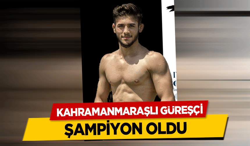Kahramanmaraşlı Güreşçi Şampiyon Oldu
