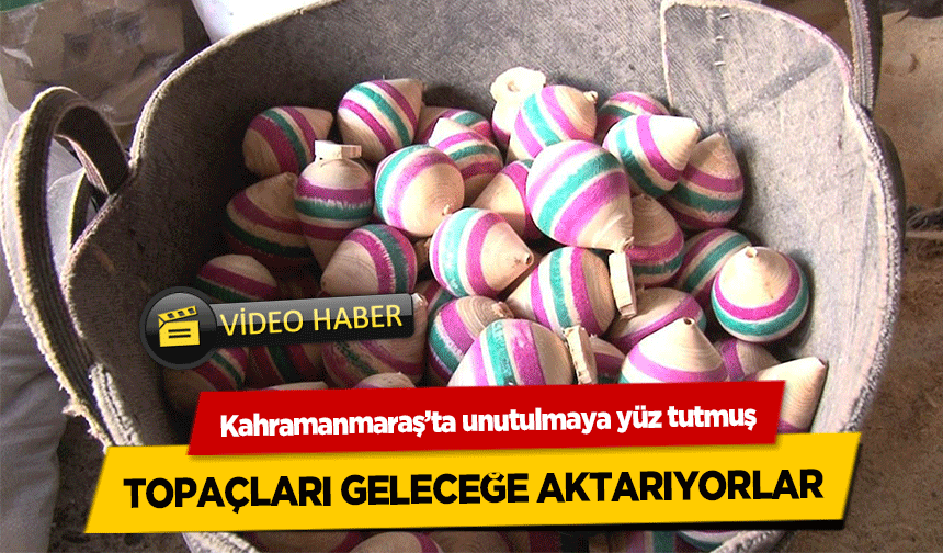 Kahramanmaraş’ta unutulmaya yüz tutmuş topaçları geleceğe aktarıyorlar