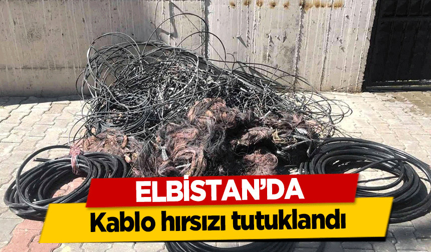 Elbistan’da Kablo hırsızı tutuklandı
