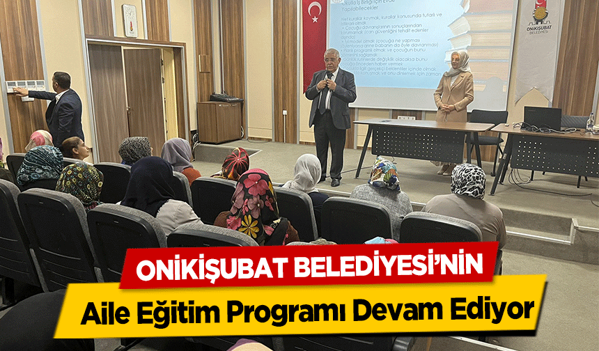 Onikişubat Belediyesi’nin Aile Eğitim Programı Devam Ediyor