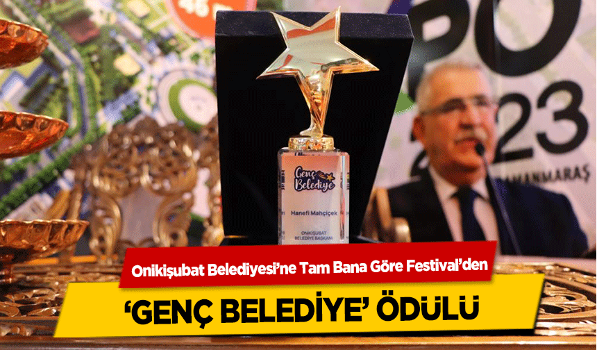 Onikişubat Belediyesi’ne Tam Bana Göre Festival’den ‘Genç Belediye’ Ödülü