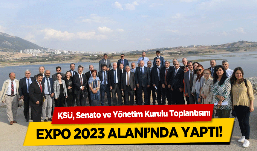 KSÜ Senato ve Yönetim Kurulu Toplantısını, Expo 2023 Alanı’nda Yaptı!