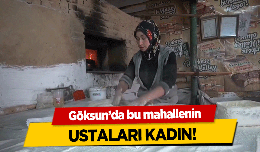 Göksun’da bu mahallenin ustaları kadın!