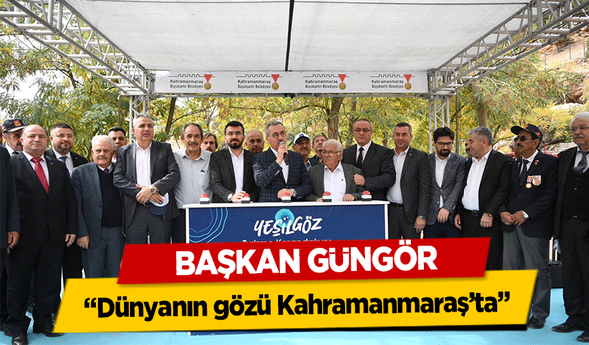 Başkan Güngör, ‘Dünyanın gözü Kahramanmaraş’ta’