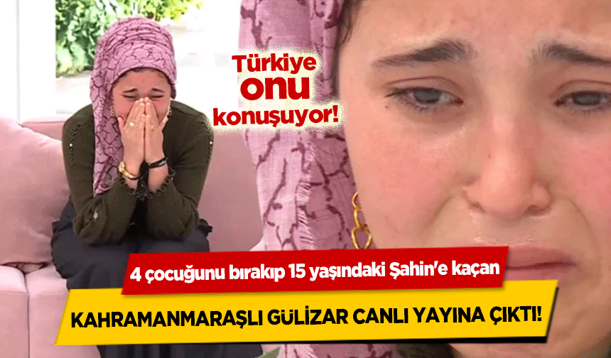4 çocuğunu bırakıp 15 yaşındaki Şahin'e kaçan Kahramanmaraşlı Gülizar canlı yayına çıktı!
