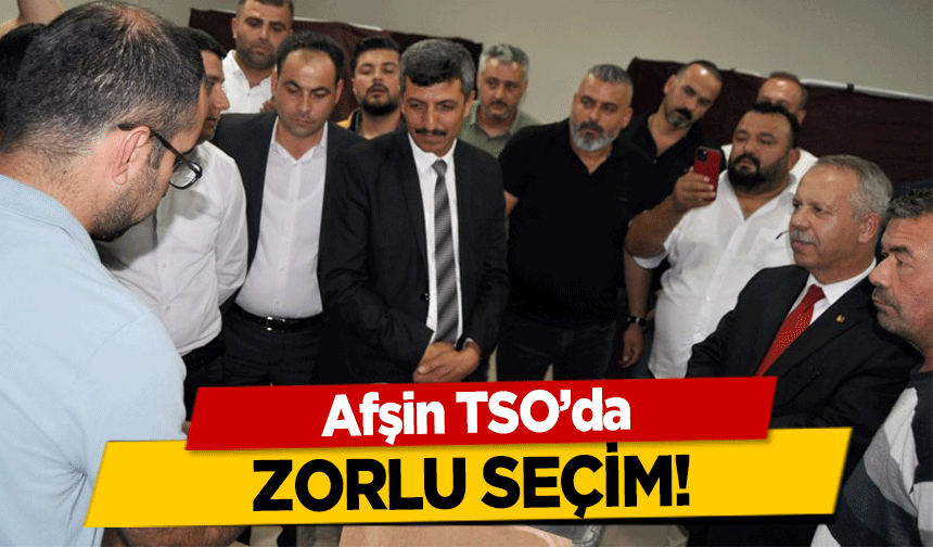 Afşin TSO’da zorlu seçim!