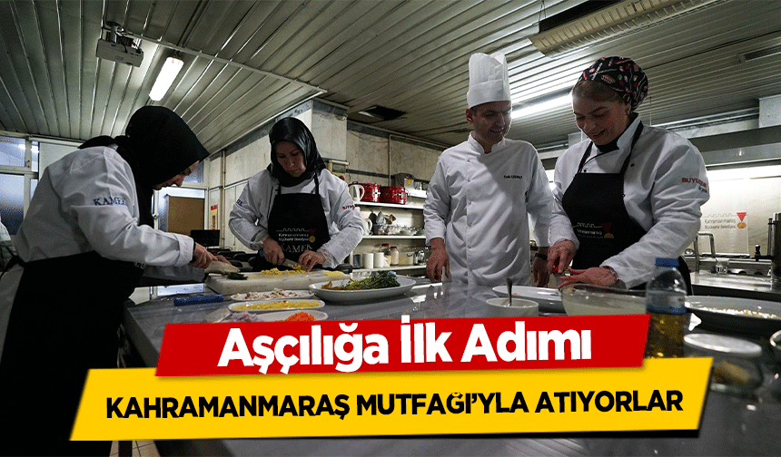 Aşçılığa İlk Adımı Kahramanmaraş Mutfağı’yla Atıyorlar