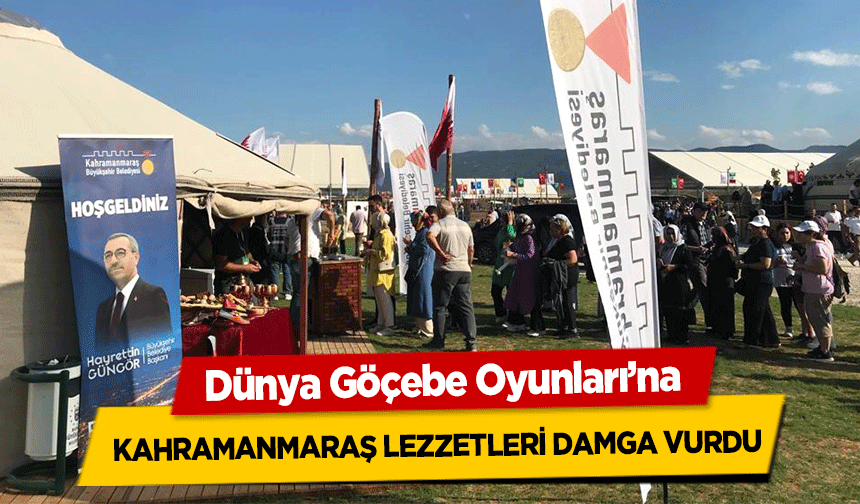Dünya Göçebe Oyunları’na Kahramanmaraş Lezzetleri Damga Vurdu