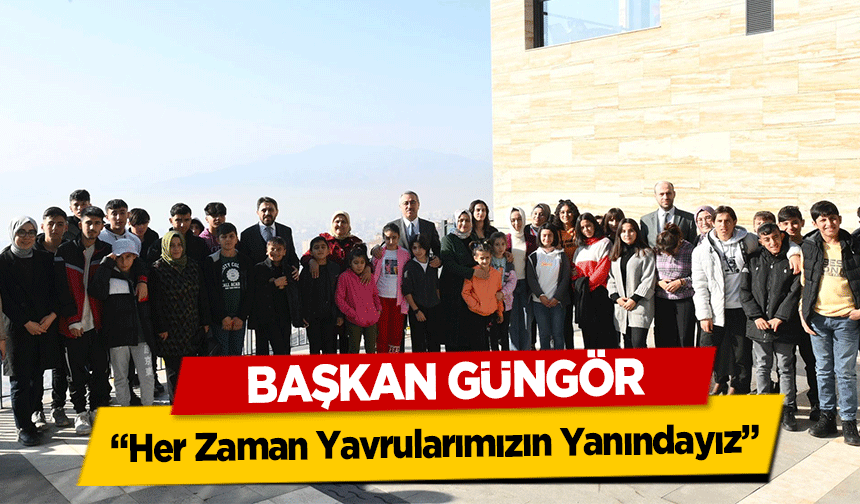 Başkan Güngör, ‘Her Zaman Yavrularımızın Yanındayız’
