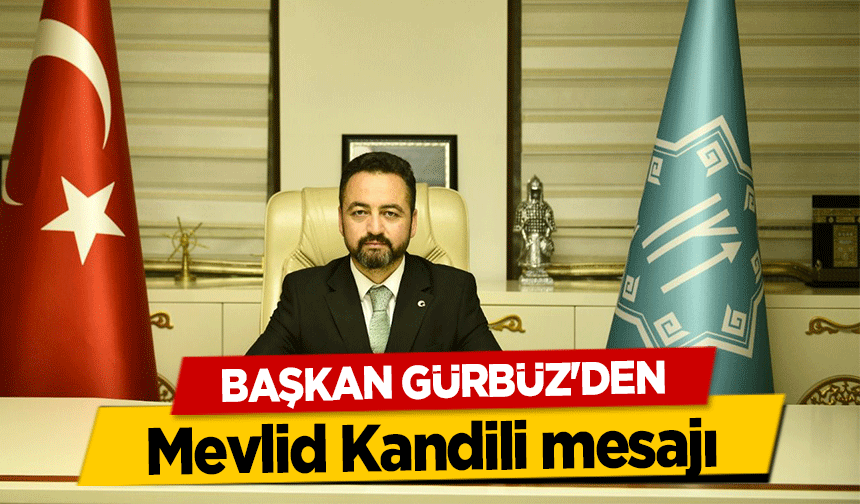 Başkan Gürbüz'den Mevlid Kandili Mesajı
