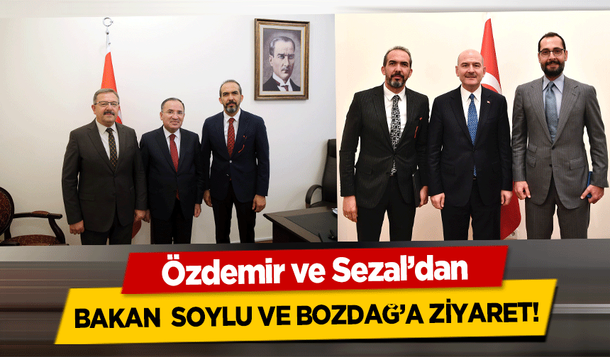 Özdemir ve Sezal’dan Bakan  Soylu ve Bozdağ’a Ziyaret!