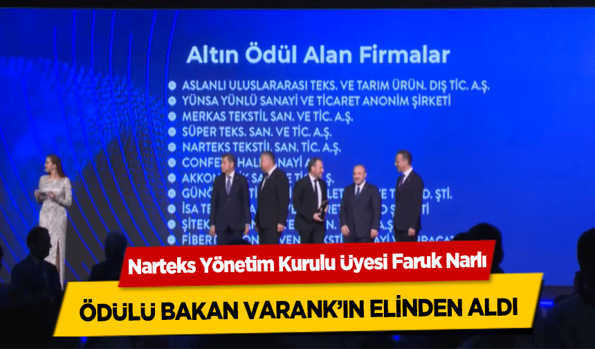 Narteks Yönetim Kurulu Üyesi Faruk Narlı, Ödülü Bakan Varank’ın Elinden Aldı