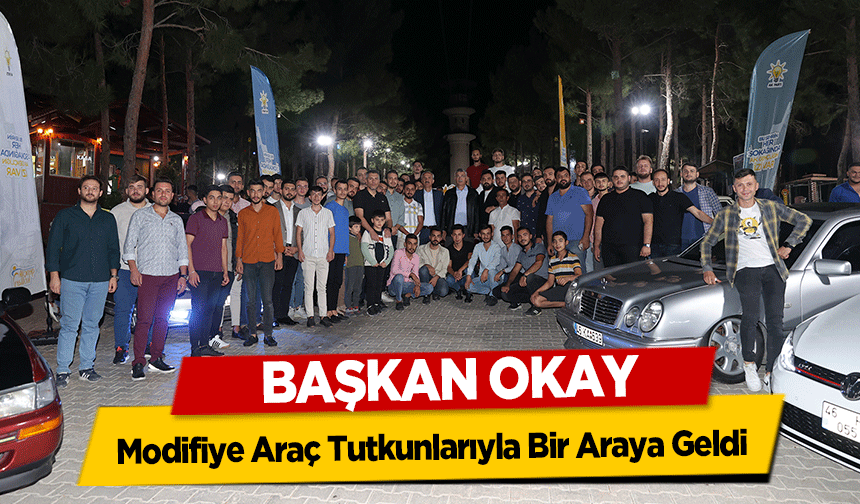 Başkan Okay, Modifiye Araç Tutkunlarıyla Bir Araya Geldi