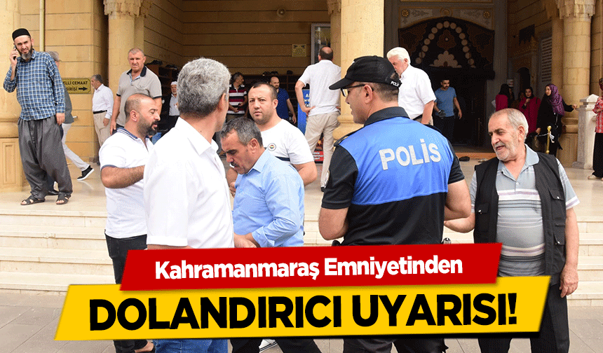 Kahramanmaraş emniyetinden dolandırıcı uyarısı!