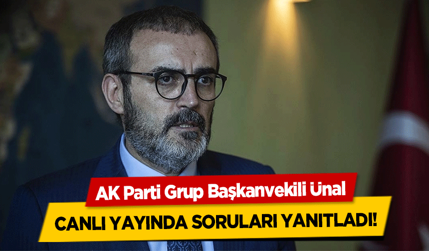 AK Parti Grup Başkanvekili Ünal, canlı yayında soruları yanıtladı!