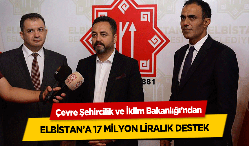 Çevre Şehircilik ve İklim Bakanlığı’ndan Elbistan’a 17 Milyon Liralık Destek