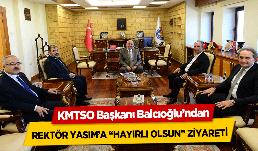 KMTSO Başkanı Balcıoğlu’ndan Rektör Yasım’a ‘Hayırlı Olsun’ Ziyareti