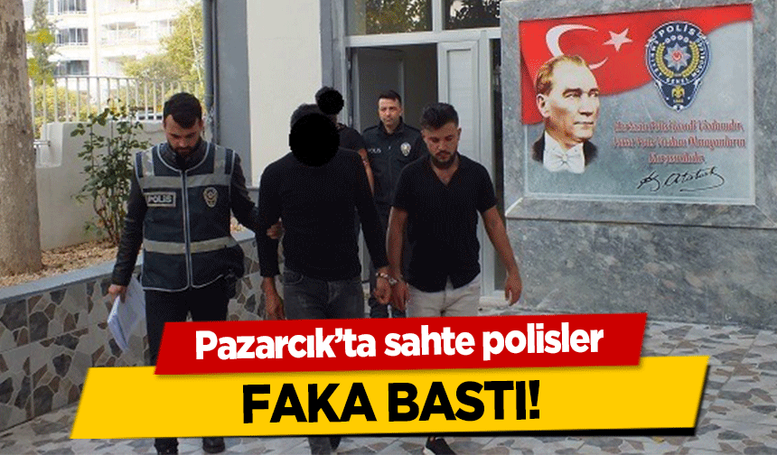 Pazarcık’ta sahte polisler faka bastı!