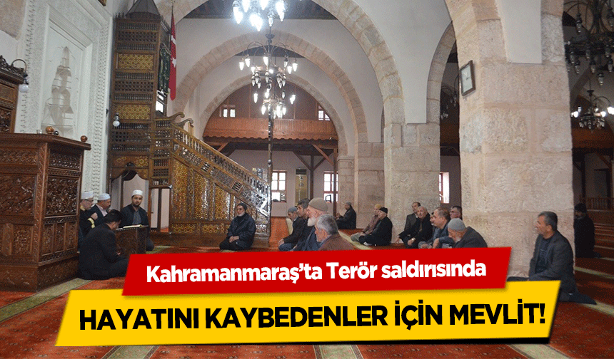 Kahramanmaraş’ta Terör saldırısında hayatını kaybedenler için mevlit!