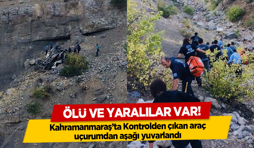Kahramanmaraş’ta Kontrolden çıkan araç uçurumdan aşağı yuvarlandı, Ölü ve yaralılar var!