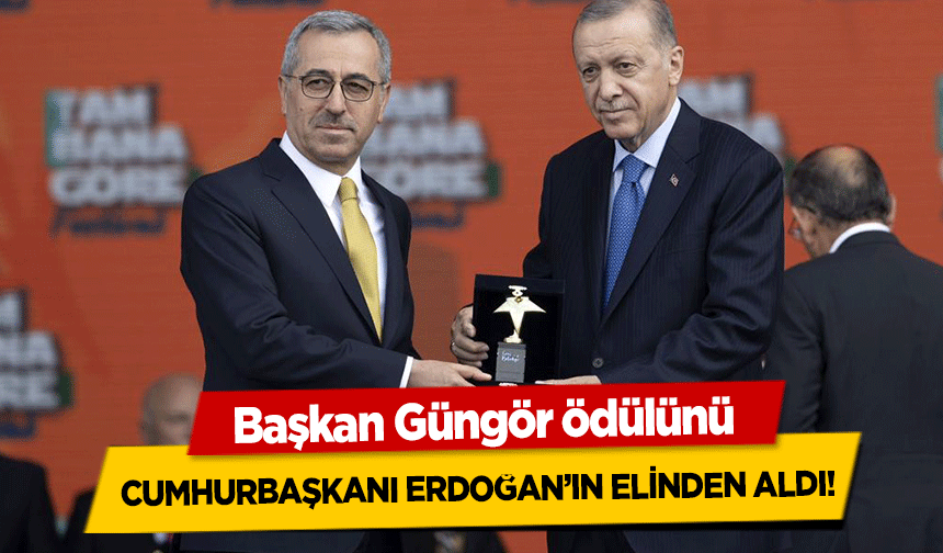 Başkan Güngör ödülünü Cumhurbaşkanı Erdoğan’ın Elinden Aldı!