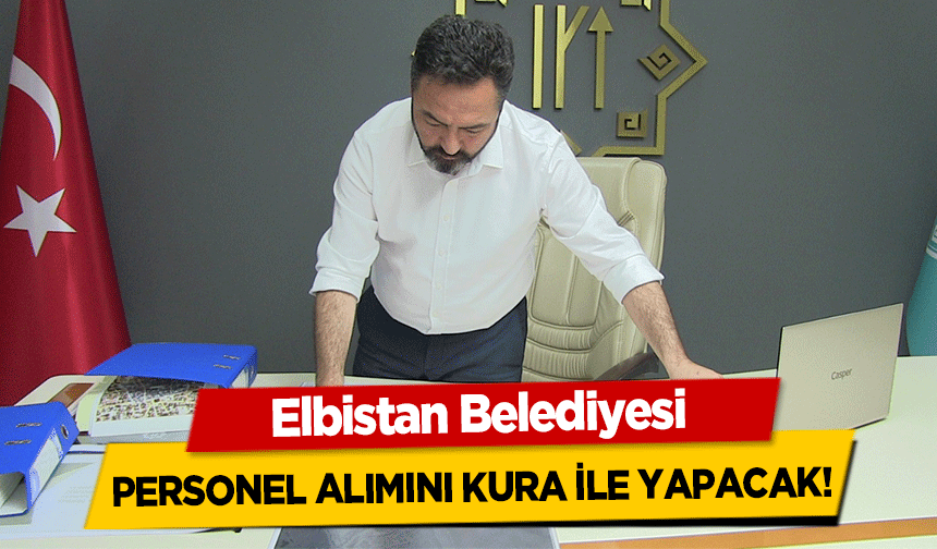 Elbistan Belediyesi personel alımını kura ile yapacak!
