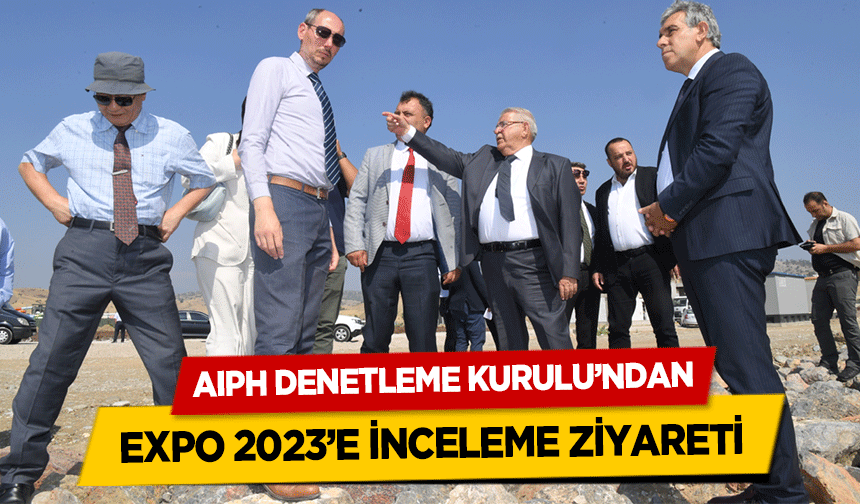 AIPH Denetleme Kurulu’ndan Expo 2023’e İnceleme Ziyareti