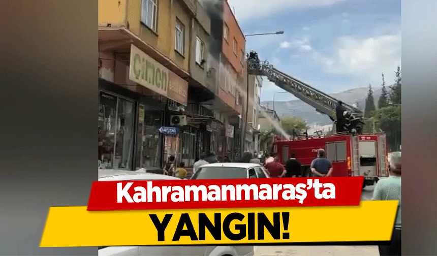 Kahramanmaraş’ta yangın!