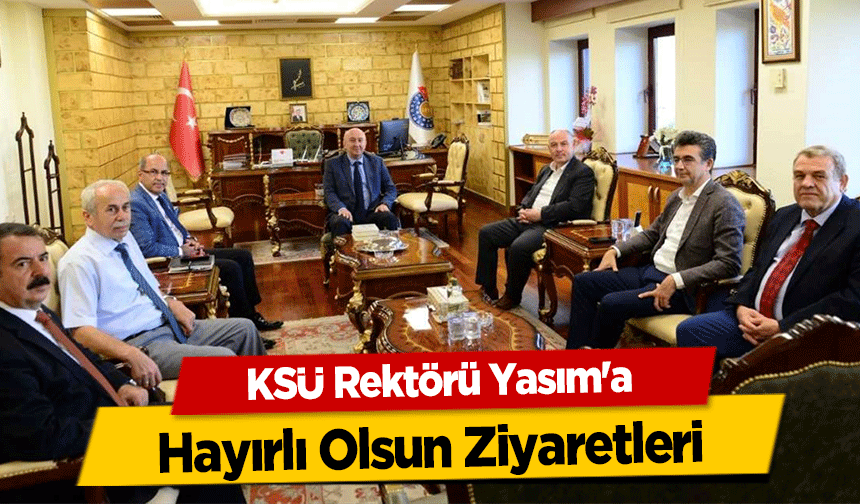 KSÜ Rektörü Yasım'a Hayırlı Olsun Ziyaretleri