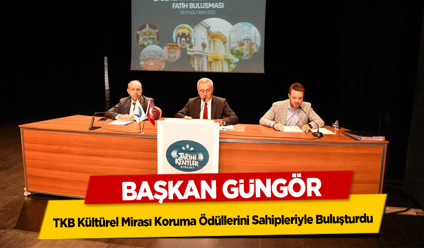 Başkan Güngör, TKB Kültürel Mirası Koruma Ödüllerini Sahipleriyle Buluşturdu
