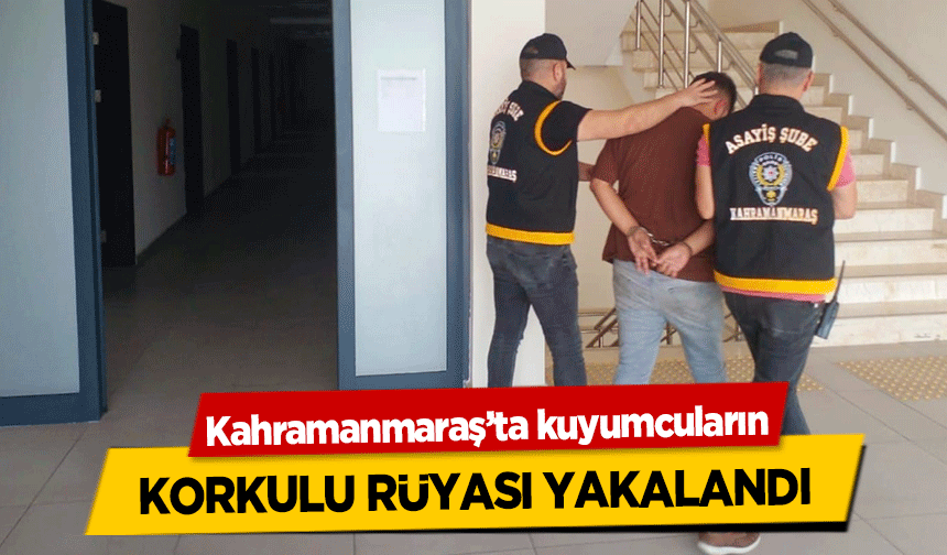 Kahramanmaraş’ta kuyumcuların korkulu rüyası yakalandı