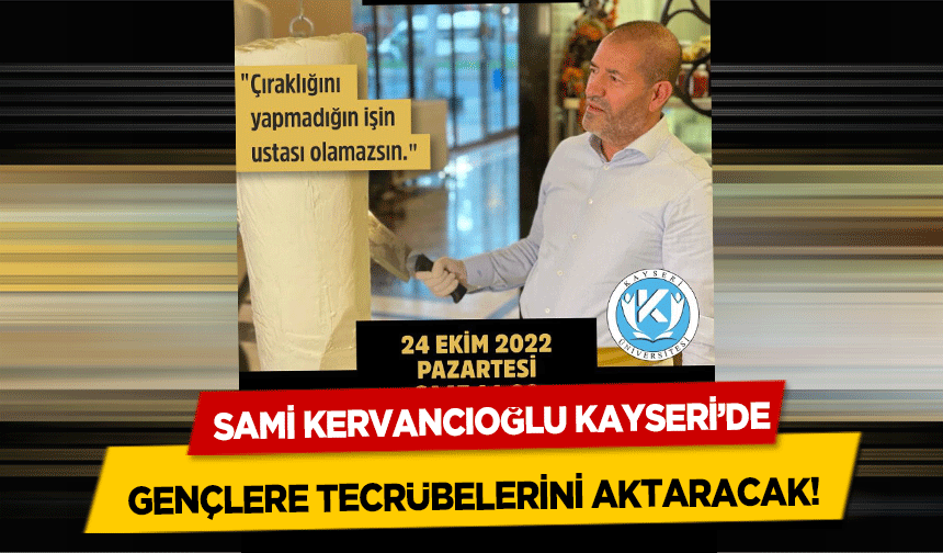 Sami Kervancıoğlu Kayseri’de gençlere tecrübelerini aktaracak!