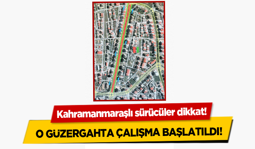Kahramanmaraşlı sürücüler dikkat! O güzergahta çalışma başlatıldı!