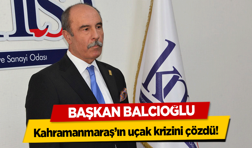 Başkan Balcıoğlu, Kahramanmaraş’ın uçak krizini çözdü!