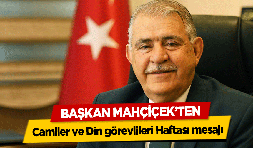 Başkan Mahçiçek’ten Camiler ve Din görevlileri Haftası mesajı
