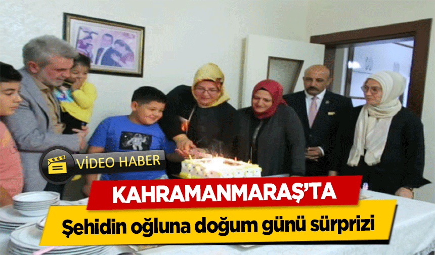 Kahramanmaraş’ta Şehidin oğluna doğum günü sürprizi