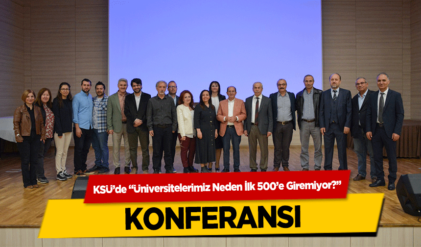 KSÜ’de ‘Üniversitelerimiz Neden İlk 500’e Giremiyor?’ konferansı
