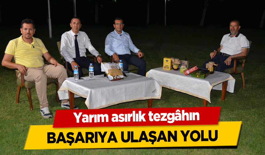Yarım asırlık tezgâhın başarıya ulaşan yolu