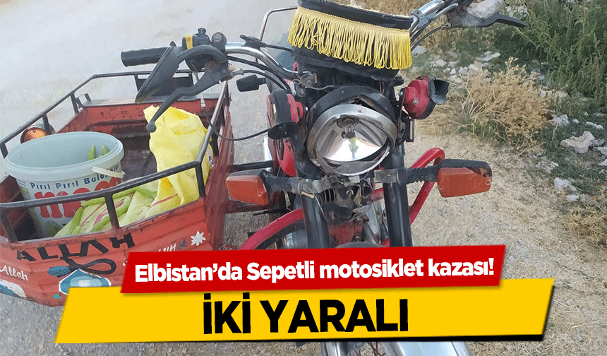 Elbistan’da Sepetli motosiklet kazası! İki Yaralı