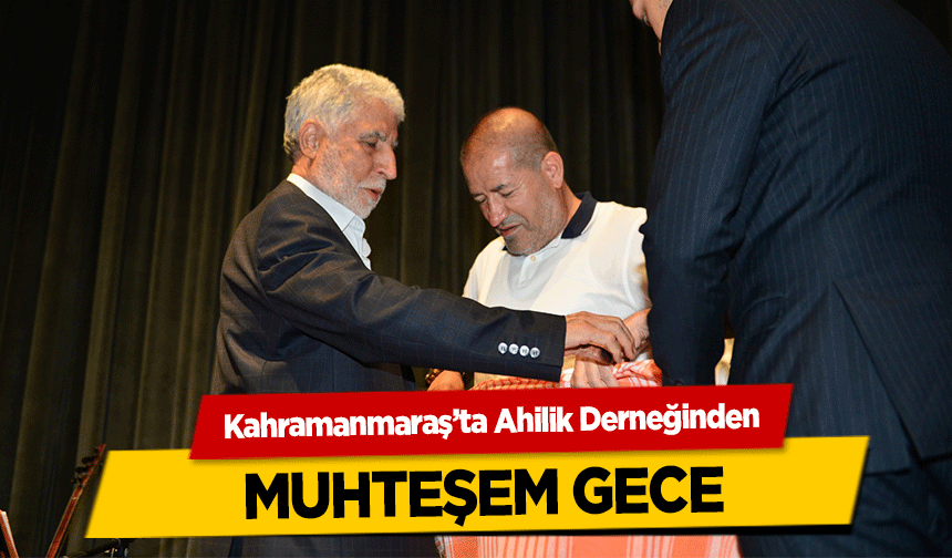 Kahramanmaraş’ta Ahilik Derneğinden muhteşem gece
