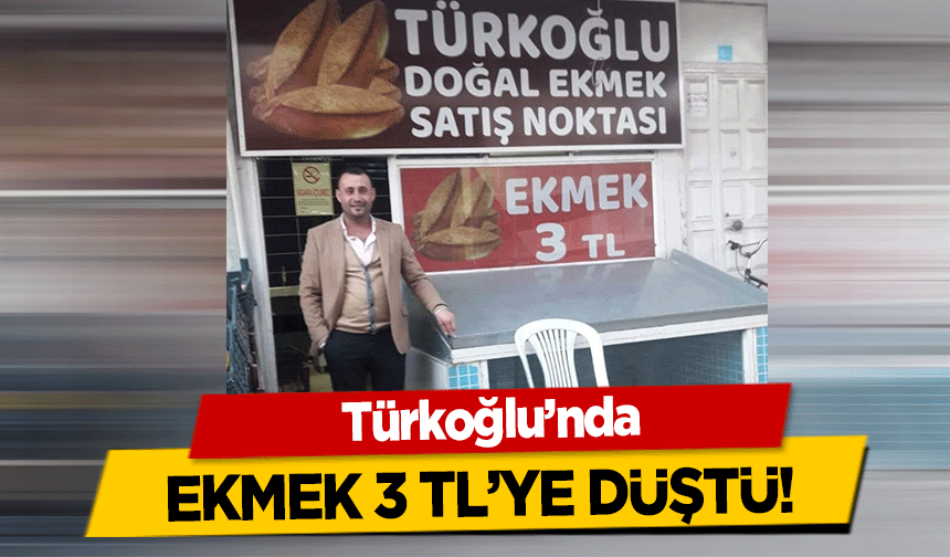 Türkoğlu’nda ekmek 3 tl’ye düştü!
