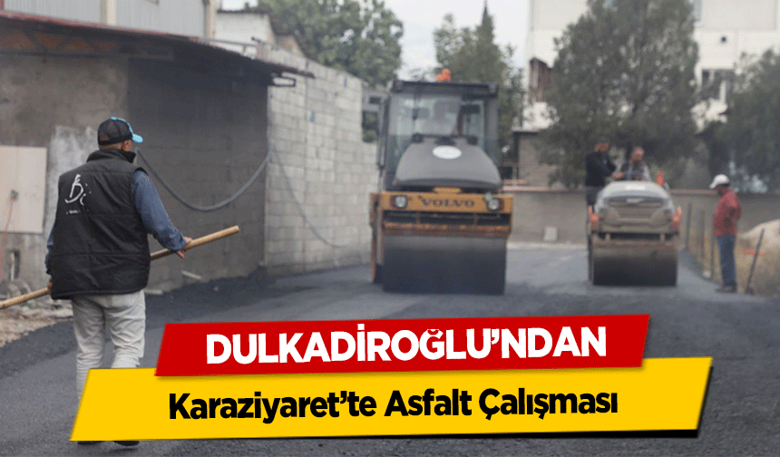 Dulkadiroğlu’ndan Karaziyaret’te Asfalt Çalışması