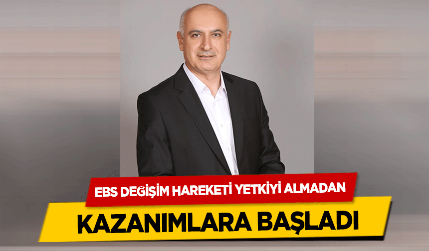 EBS Değişim Hareketi Yetkiyi Almadan Kazanımlara Başladı
