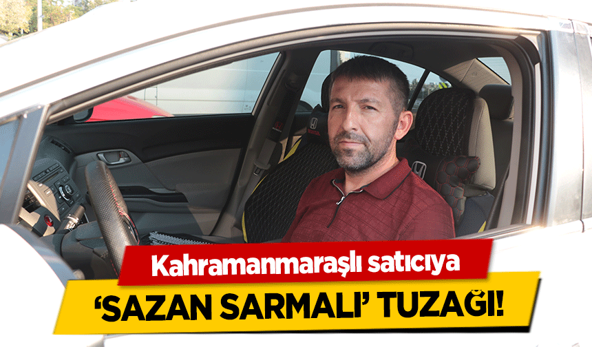 Kahramanmaraşlı satıcıya ‘Sazan Sarmalı’ Tuzağı!
