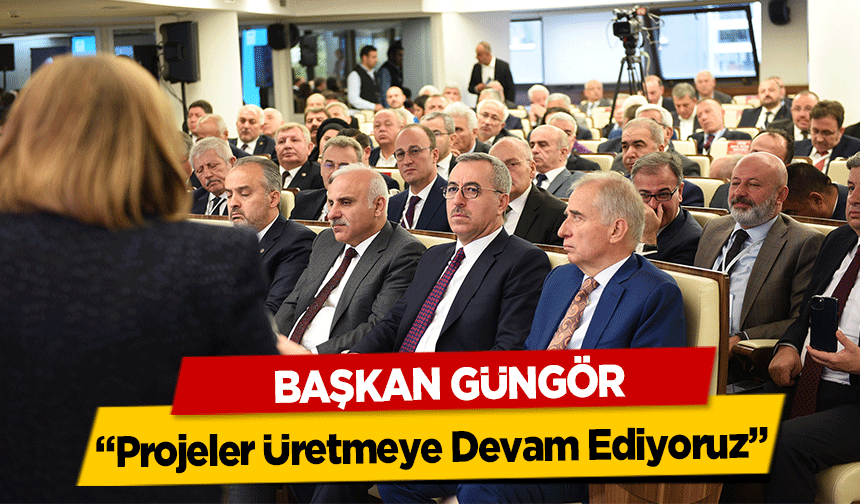 Başkan Güngör, ‘Projeler Üretmeye Devam Ediyoruz’