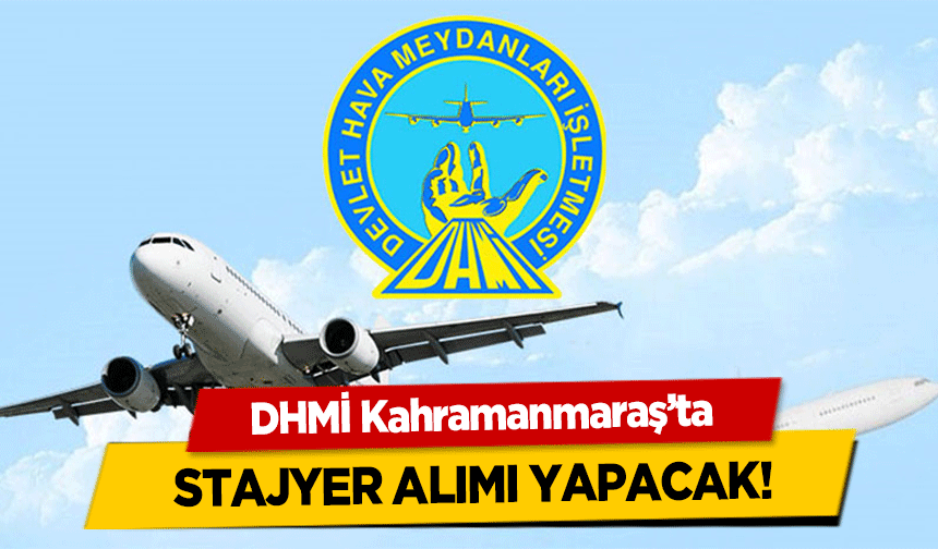 DHMİ Kahramanmaraş’ta stajyer alımı yapacak!